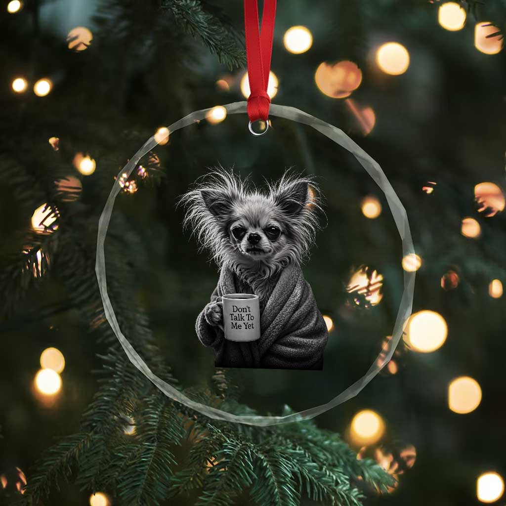 Funny Chihuahua Coffee Lover Crystal Glass Ornament Do Not Talk To Me Yet TS12 Print Your Wear