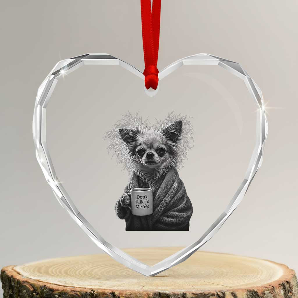 Funny Chihuahua Coffee Lover Heart Crystal Glass Ornament Do Not Talk To Me Yet TS12 Transparent Glass 3'' Heart Print Your Wear