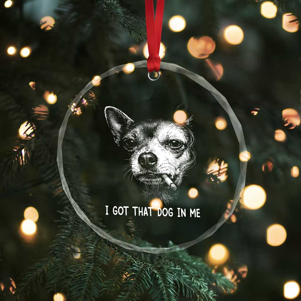 Funny Chihuahua Smoking Meme Crystal Glass Ornament I Got That Dog In Me TS12 Print Your Wear