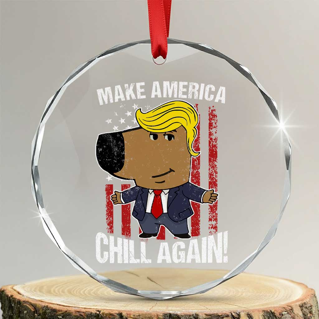 Funny Chill Trump Guy Make America Chill Again Crystal Glass Ornament TS09 Transparent Glass 3'' Circle Print Your Wear
