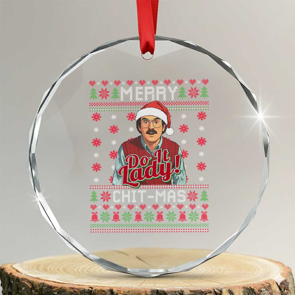 Funny Chit Christmas Crystal Glass Ornament Merry Chit Mas Do It Lady Ugly Xmas TS11 Transparent Glass 3'' Circle Print Your Wear