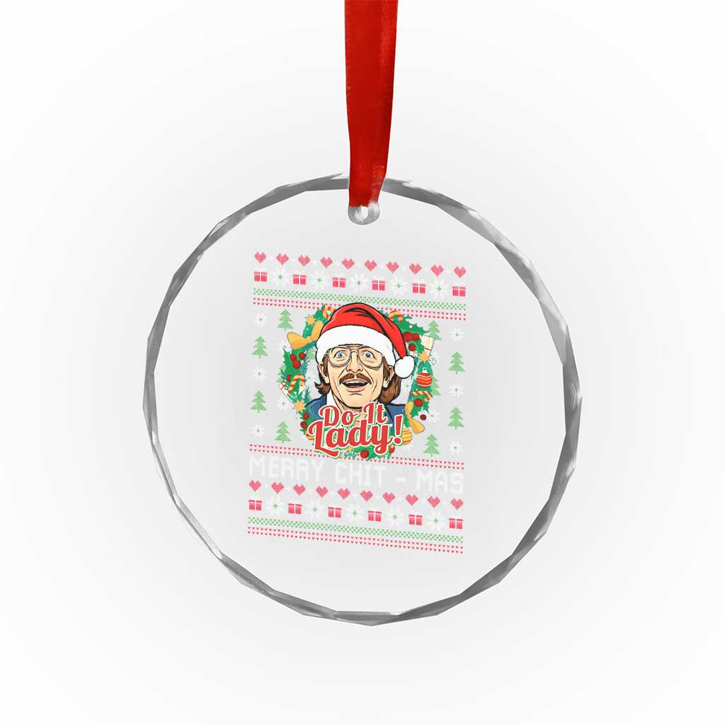 Funny Chit Christmas Crystal Glass Ornament Merry Chit Mas Do It Lady Xmas Wreath TS11 Print Your Wear