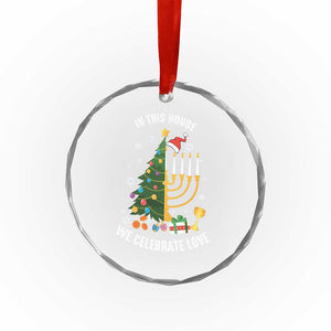 Funny Chrismukkah Hanukkah Xmas Crystal Glass Ornament In This House We Celebrate Love Xmas Tree Menorah TS11 Print Your Wear