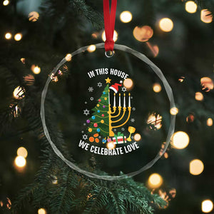 Funny Chrismukkah Hanukkah Xmas Crystal Glass Ornament In This House We Celebrate Love Xmas Tree Menorah TS11 Print Your Wear