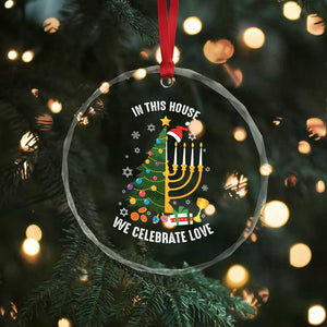 Funny Chrismukkah Hanukkah Xmas Crystal Glass Ornament In This House We Celebrate Love Xmas Tree Menorah TS11 Print Your Wear