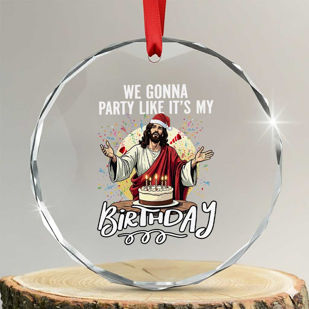 Funny Christian Christmas Birthday Crystal Glass Ornament We Gonna Party Like It Is My Birthday TS11 Transparent Glass 3'' Circle Print Your Wear