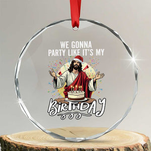 Funny Christian Christmas Birthday Crystal Glass Ornament We Gonna Party Like It Is My Birthday TS11 Transparent Glass 3'' Circle Print Your Wear