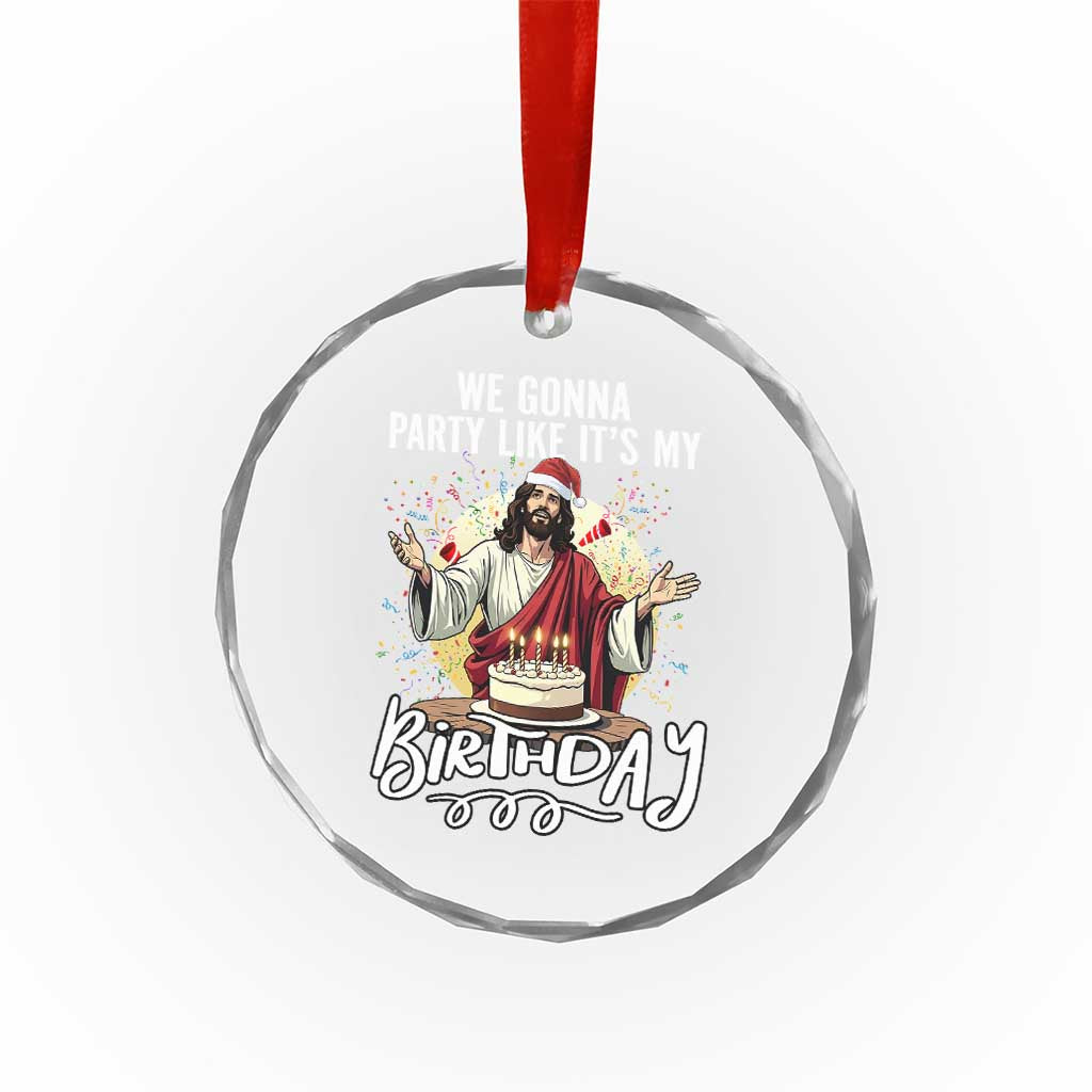 Funny Christian Christmas Birthday Crystal Glass Ornament We Gonna Party Like It Is My Birthday TS11 Print Your Wear