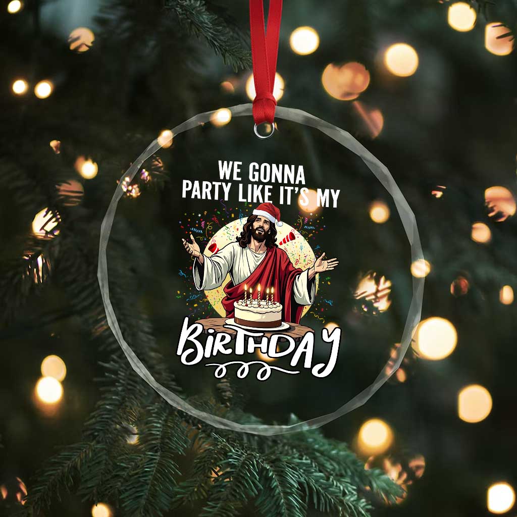Funny Christian Christmas Birthday Crystal Glass Ornament We Gonna Party Like It Is My Birthday TS11 Print Your Wear