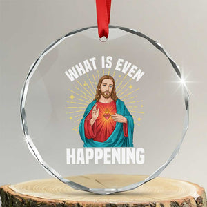 Funny Christian Crystal Glass Ornament What Is Even Happening TS14 Transparent Glass 3'' Circle Print Your Wear
