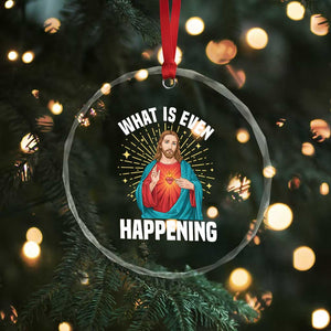 Funny Christian Crystal Glass Ornament What Is Even Happening TS14 Print Your Wear