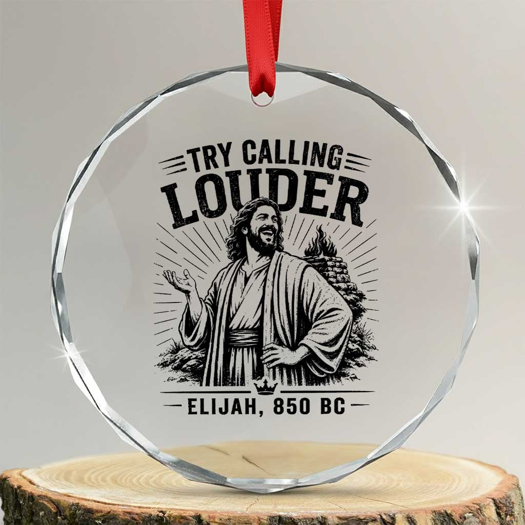 Funny Christian Elijah Faith Crystal Glass Ornament Try Calling Louder 850 BC Bible Graphic TS12 Transparent Glass 3'' Circle Print Your Wear