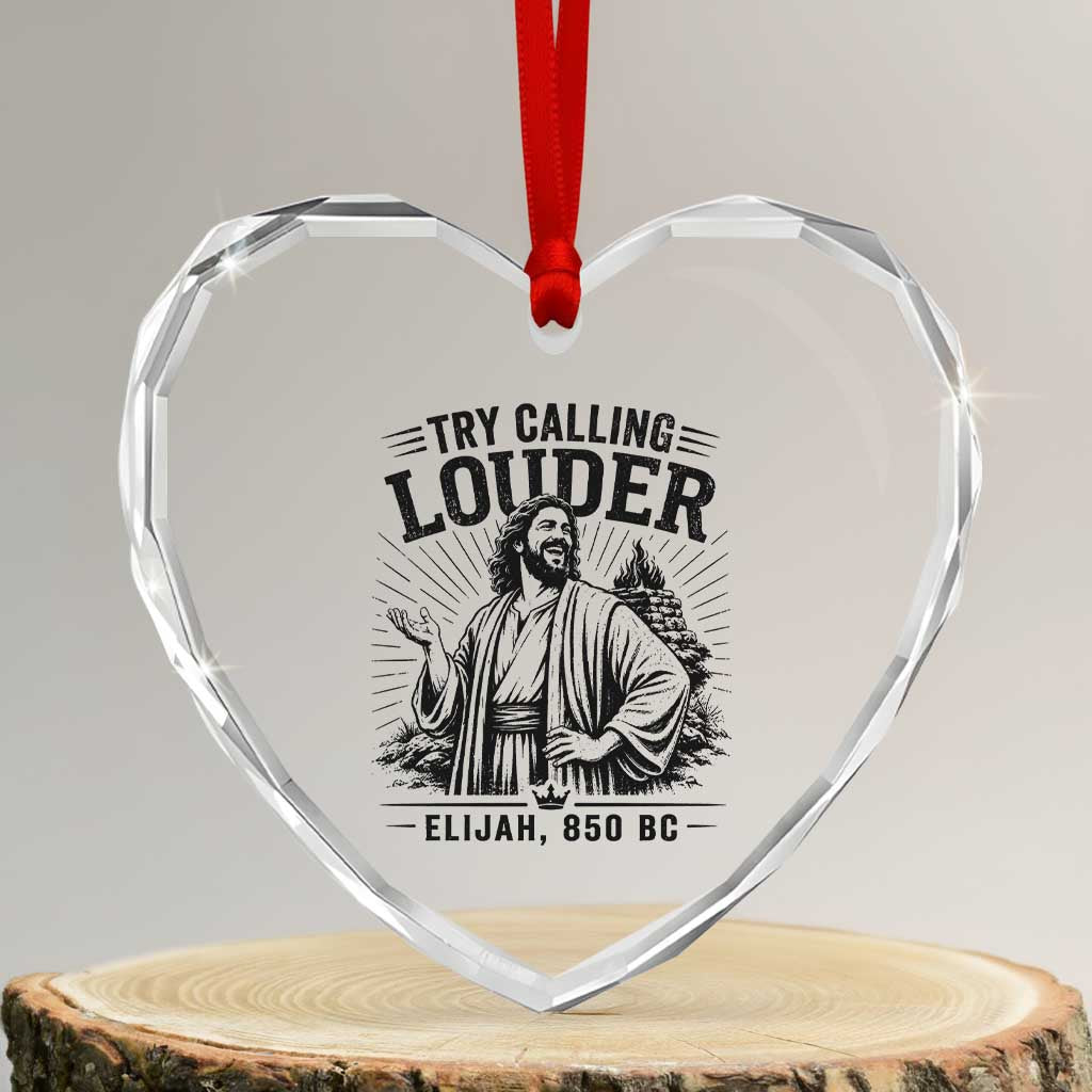 Funny Christian Elijah Faith Heart Crystal Glass Ornament Try Calling Louder 850 BC Bible Graphic TS12 Transparent Glass 3'' Heart Print Your Wear