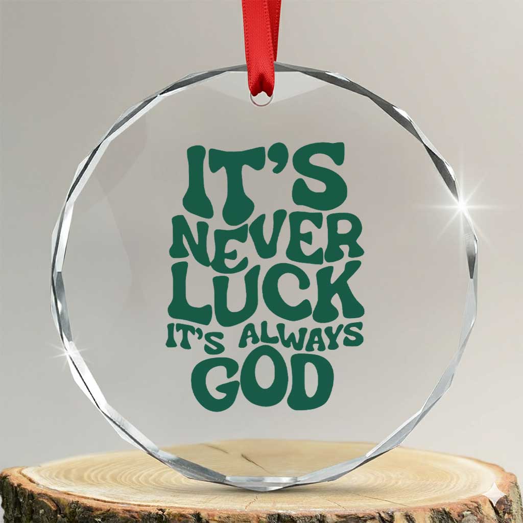 Funny Christian Faith Crystal Glass Ornament It's Never Luck It's Always God TS02 Transparent Glass 3'' Circle Print Your Wear