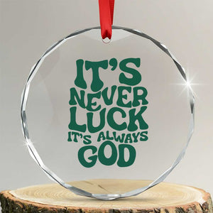 Funny Christian Faith Crystal Glass Ornament It's Never Luck It's Always God TS02 Transparent Glass 3'' Circle Print Your Wear