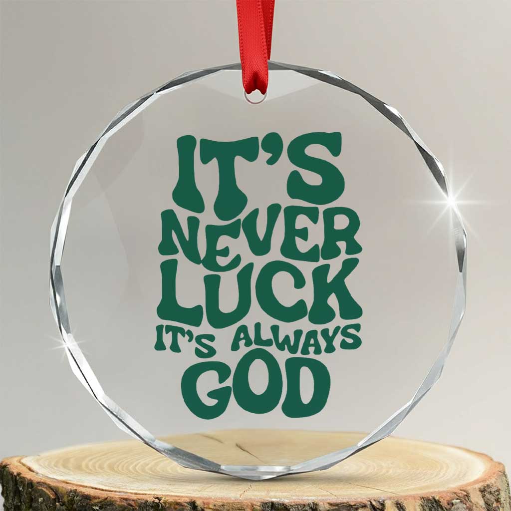 Funny Christian Faith Crystal Glass Ornament It's Never Luck It's Always God TS02 Transparent Glass 3'' Circle Print Your Wear