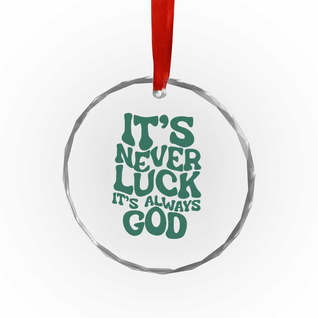 Funny Christian Faith Crystal Glass Ornament It's Never Luck It's Always God TS02 Print Your Wear