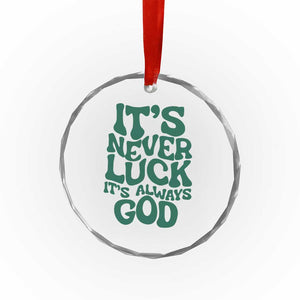 Funny Christian Faith Crystal Glass Ornament It's Never Luck It's Always God TS02 Print Your Wear
