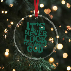 Funny Christian Faith Crystal Glass Ornament It's Never Luck It's Always God TS02 Print Your Wear