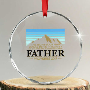 Funny Christian Father Crystal Glass Ornament The Righteous Man Walks In His Integrity Fathers Day TS11 Transparent Glass 3'' Circle Print Your Wear