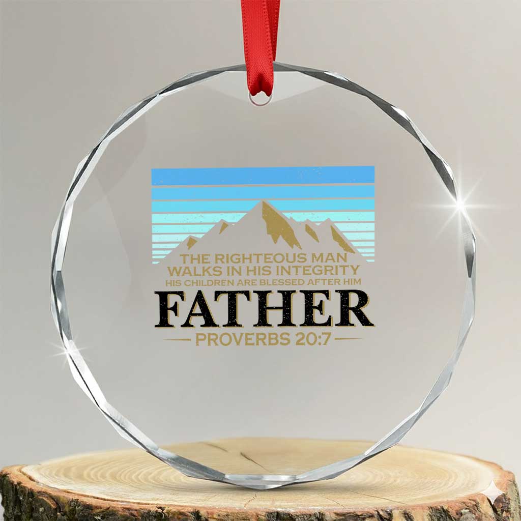 Funny Christian Father Crystal Glass Ornament The Righteous Man Walks In His Integrity Fathers Day TS11 Transparent Glass 3'' Circle Print Your Wear