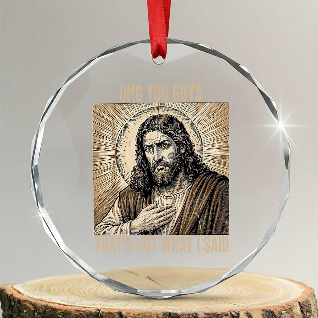 Funny Christian Jesus Faith Meme Crystal Glass Ornament Omg You Guys Thats Not What I Said TS12 Transparent Glass 3'' Circle Print Your Wear