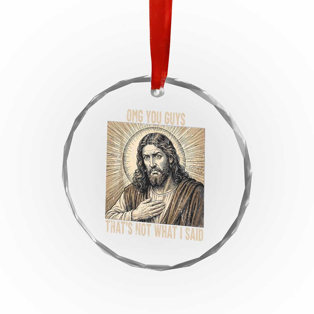 Funny Christian Jesus Faith Meme Crystal Glass Ornament Omg You Guys Thats Not What I Said