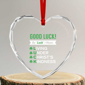 Funny Christian St Patrick's Day Heart Crystal Glass Ornament Good Luck Mean Living Under Christ's Kindness TS11 Transparent Glass 3'' Heart Print Your Wear