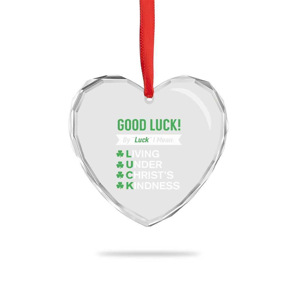 Funny Christian St Patrick's Day Heart Crystal Glass Ornament Good Luck Mean Living Under Christ's Kindness TS11 Print Your Wear