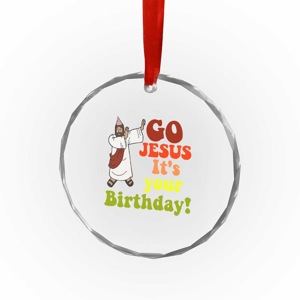 Funny Christian Xmas Crystal Glass Ornament Go Jesus It's Your Birthday TS11 Print Your Wear