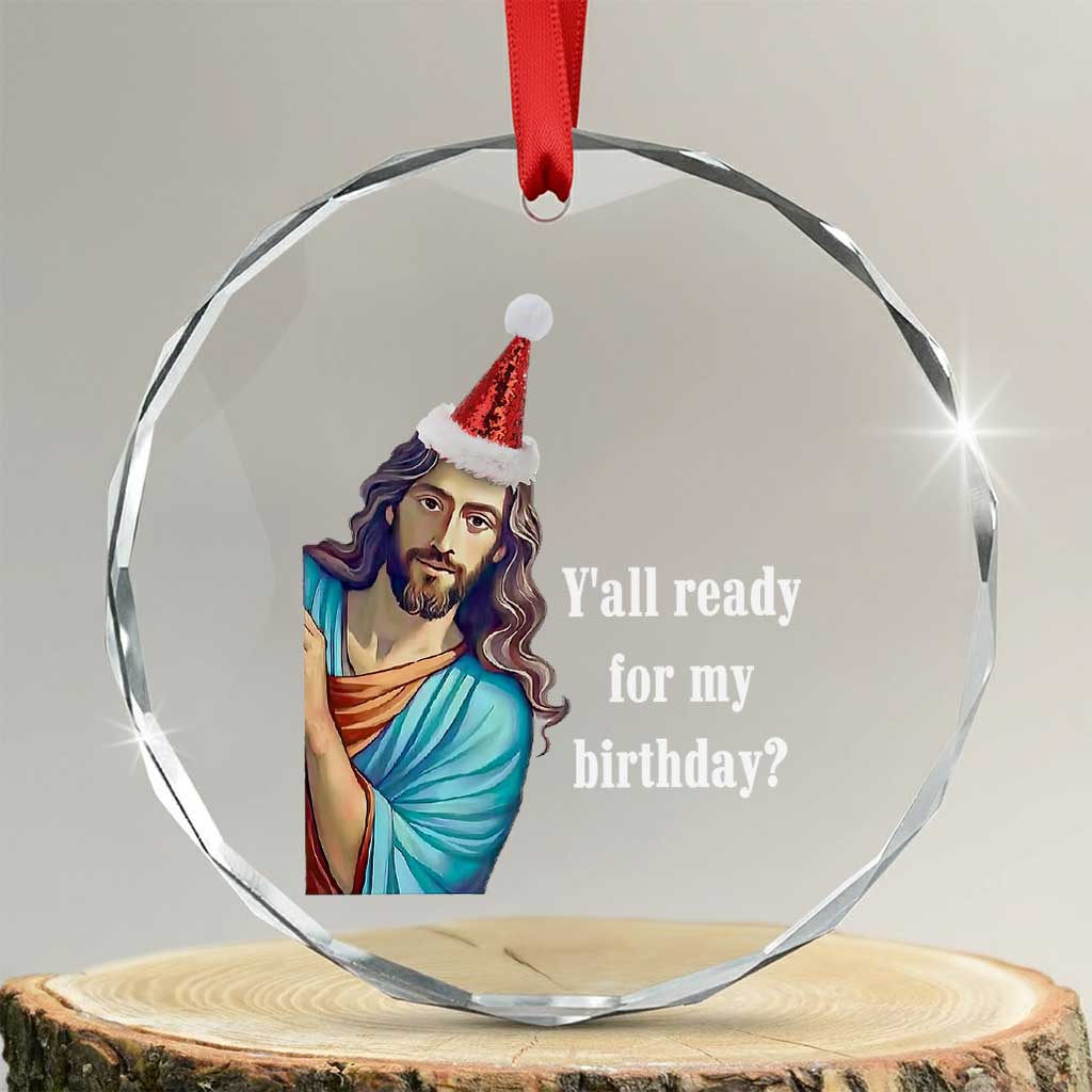 Funny Christian Xmas Crystal Glass Ornament Y'all Ready For My Birthday Religious Jesus TS11 Transparent Glass 3'' Circle Print Your Wear