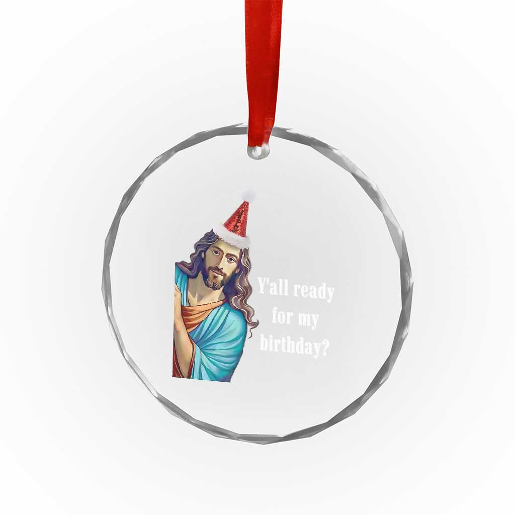 Funny Christian Xmas Crystal Glass Ornament Y'all Ready For My Birthday Religious Jesus TS11 Print Your Wear