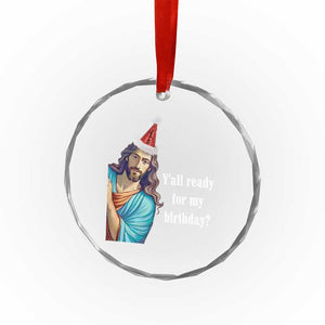Funny Christian Xmas Crystal Glass Ornament Y'all Ready For My Birthday Religious Jesus TS11 Print Your Wear