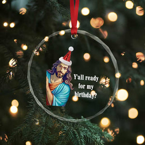 Funny Christian Xmas Crystal Glass Ornament Y'all Ready For My Birthday Religious Jesus TS11 Print Your Wear