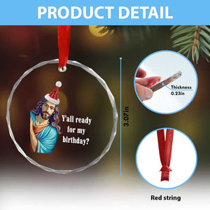 Funny Christian Xmas Crystal Glass Ornament Y'all Ready For My Birthday Religious Jesus TS11 Print Your Wear