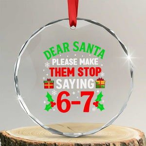 Funny Christmas 67 Crystal Glass Ornament Dear Santa Make Them Stop Saying 67 Christmas Teacher Mom Dad TS10 Transparent Glass 3'' Circle Print Your Wear