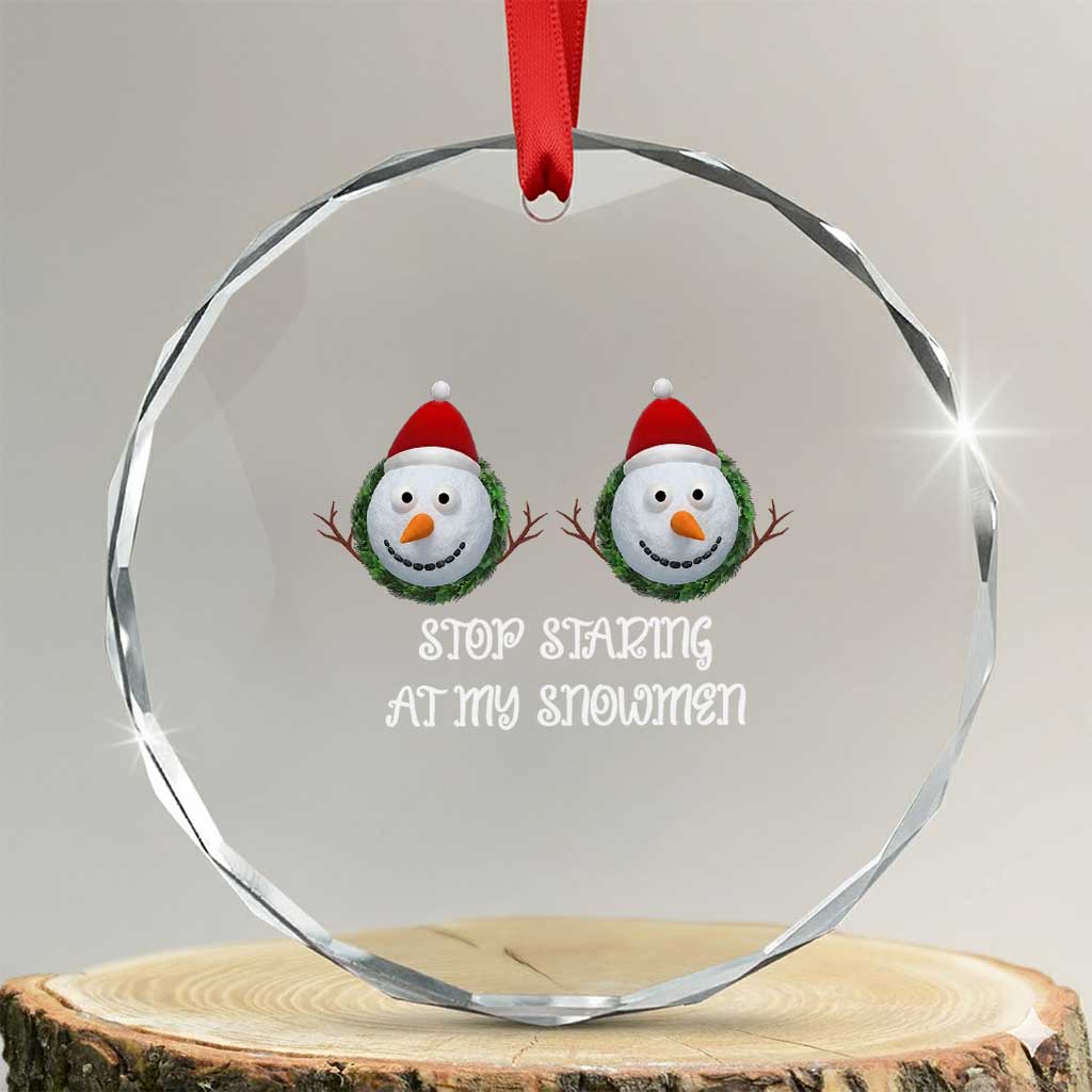 Funny Christmas Adult Humor Crystal Glass Ornament Stop Staring At My Snowmen Boobs Xmas Embarrassing TS11 Transparent Glass 3'' Circle Print Your Wear