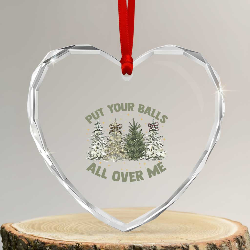 Funny Christmas Adult Humor Heart Crystal Glass Ornament Put Your Balls All Over Me Xmas Dirty Joke TS11 Transparent Glass 3'' Heart Print Your Wear