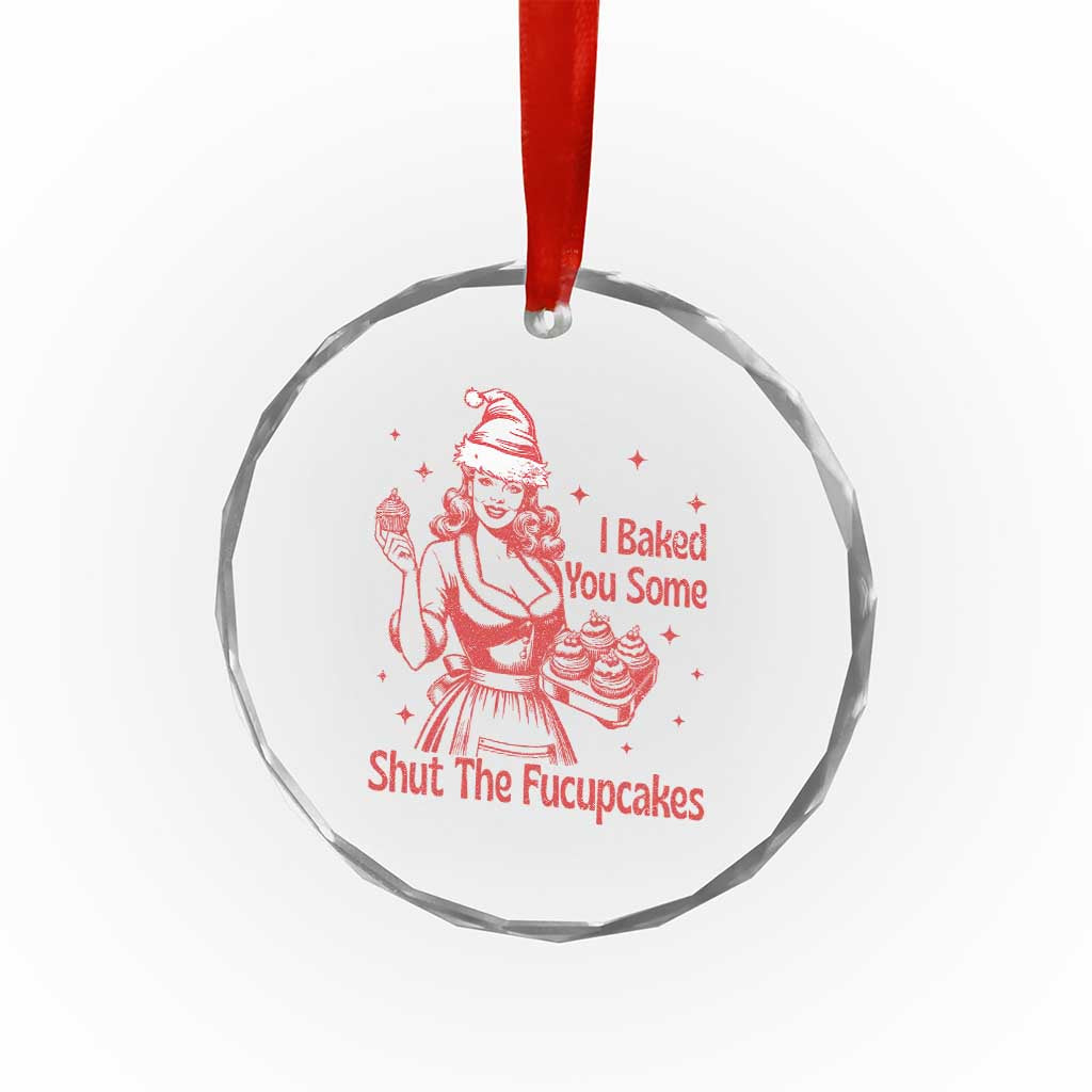 Funny Christmas Baking Crystal Glass Ornament I Baked You Some Shut The Fucupcakes Vintage Santa Hat TS11 Print Your Wear
