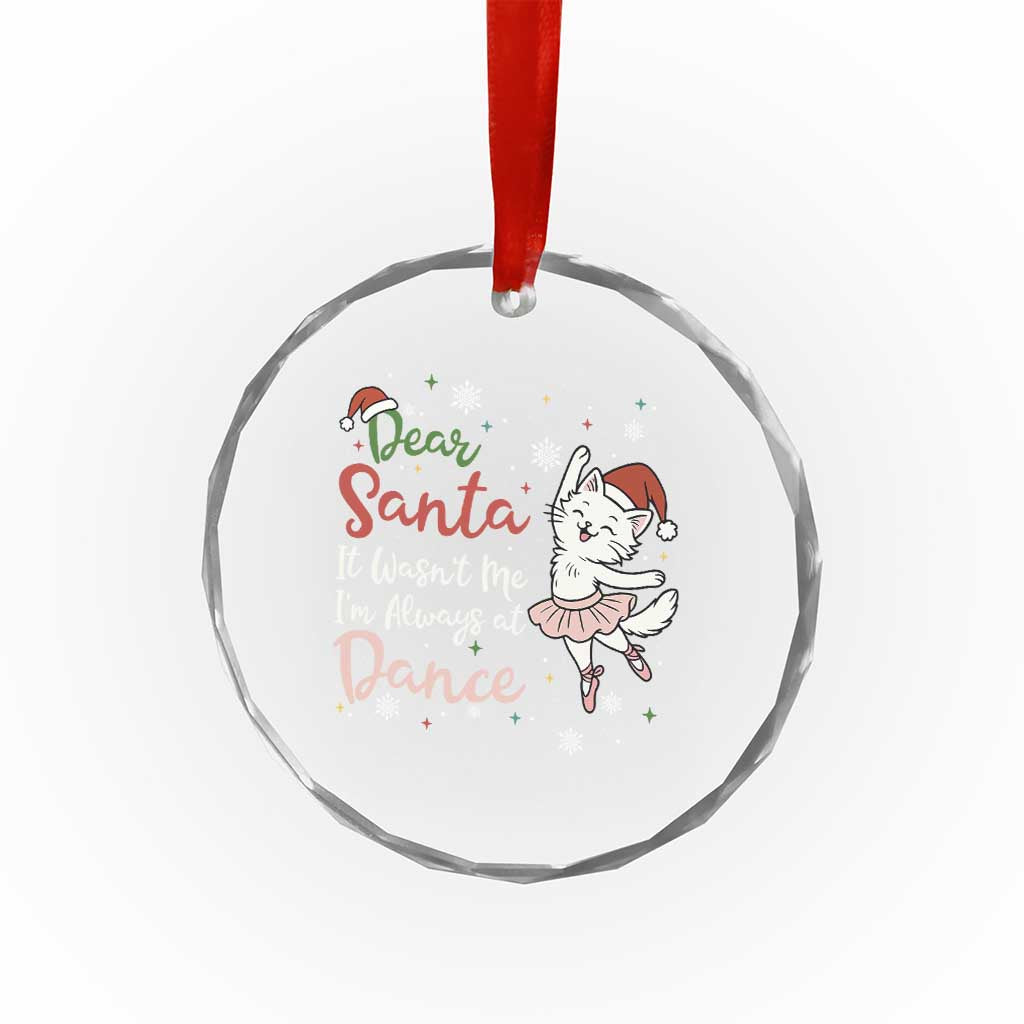 Funny Christmas Ballet Cat Lover Crystal Glass Ornament Dear Santa It Was Not Me TS12 Transparent Glass 3'' Circle Print Your Wear