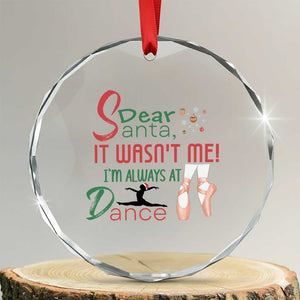Funny Christmas Ballet Dancer Gift Crystal Glass Ornament Dear Santa It Was Not Me TS12 Transparent Glass 3'' Circle Print Your Wear