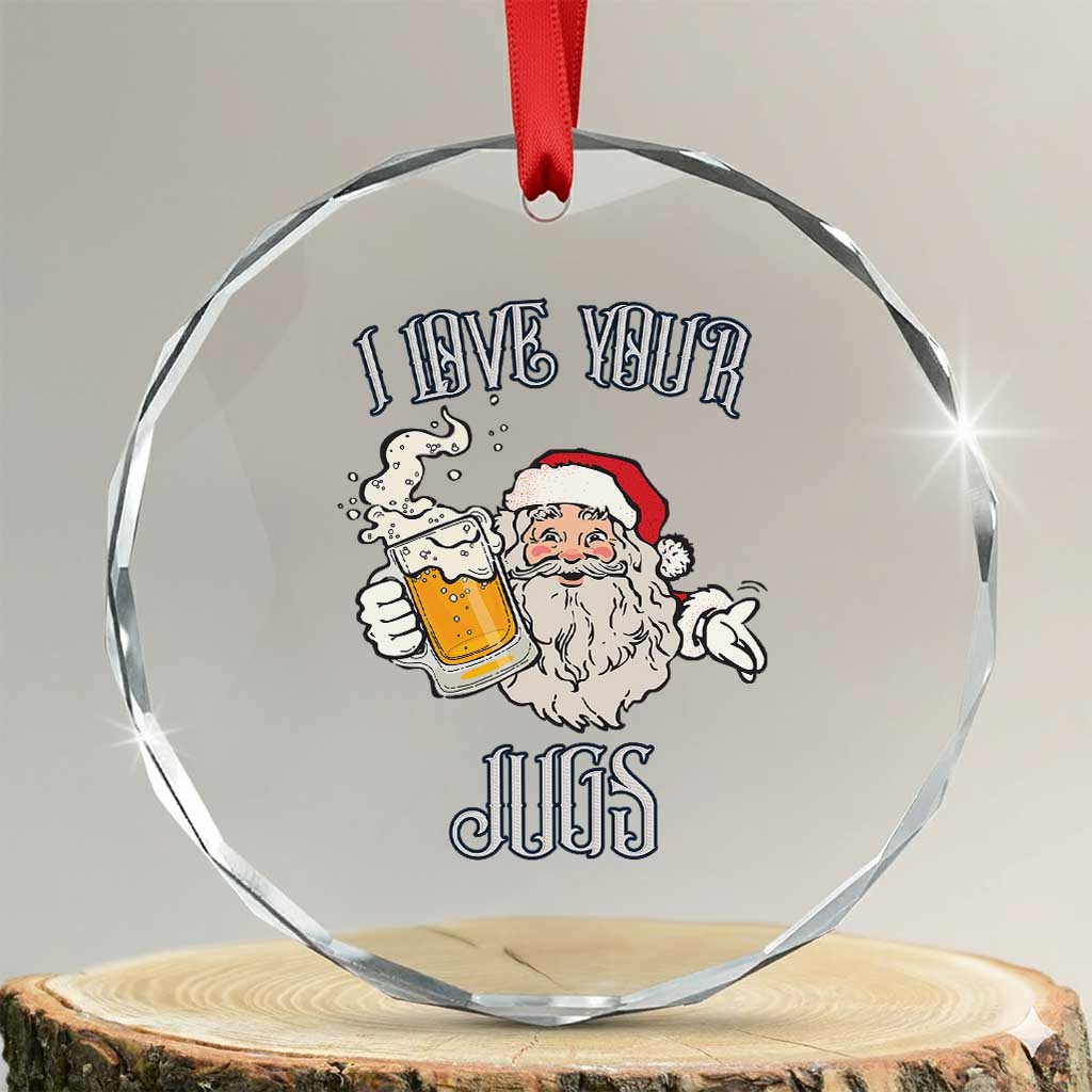 Funny Christmas Beers Couple Crystal Glass Ornament I Love Your Jugs Santa Beers Drinker TS11 Transparent Glass 3'' Circle Print Your Wear