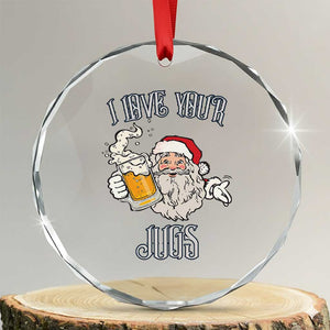 Funny Christmas Beers Couple Crystal Glass Ornament I Love Your Jugs Santa Beers Drinker TS11 Transparent Glass 3'' Circle Print Your Wear