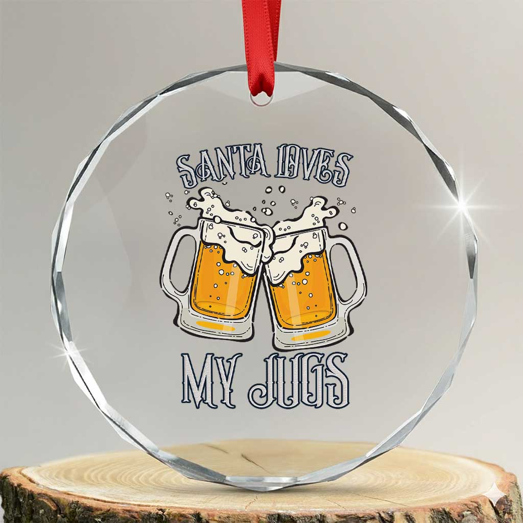 Funny Christmas Beers Couple Crystal Glass Ornament Santa Loves My Jugs Beers Drinker TS11 Transparent Glass 3'' Circle Print Your Wear