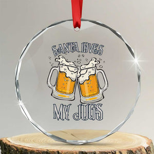 Funny Christmas Beers Couple Crystal Glass Ornament Santa Loves My Jugs Beers Drinker TS11 Transparent Glass 3'' Circle Print Your Wear