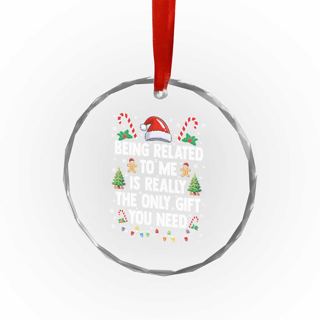 Funny Christmas Being Related To Me is Really The Only Gift You Need Crystal Glass Ornament TS11 Print Your Wear