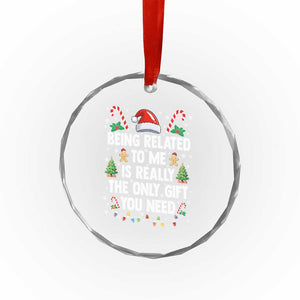 Funny Christmas Being Related To Me is Really The Only Gift You Need Crystal Glass Ornament TS11 Print Your Wear