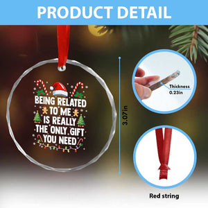 Funny Christmas Being Related To Me is Really The Only Gift You Need Crystal Glass Ornament TS11 Print Your Wear