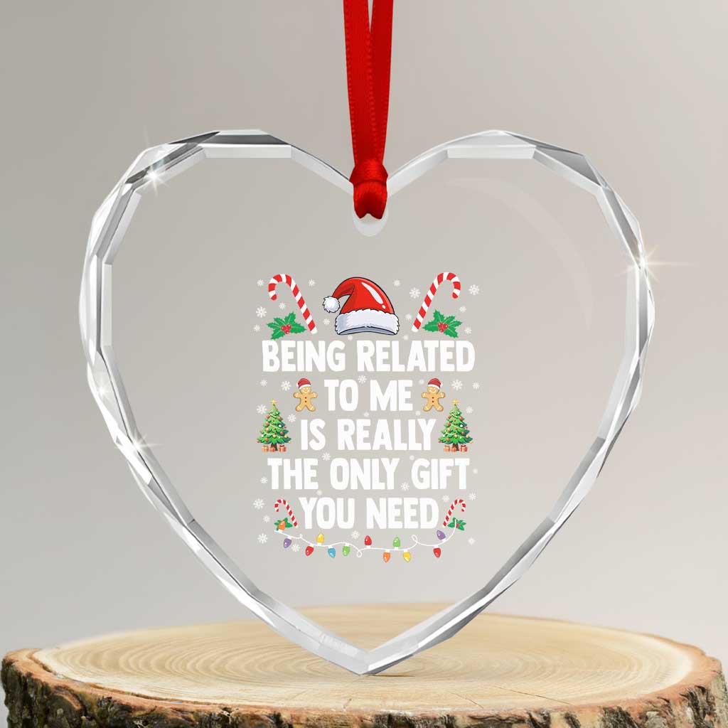Funny Christmas Being Related To Me is Really The Only Gift You Need Heart Crystal Glass Ornament TS11 Transparent Glass 3'' Heart Print Your Wear