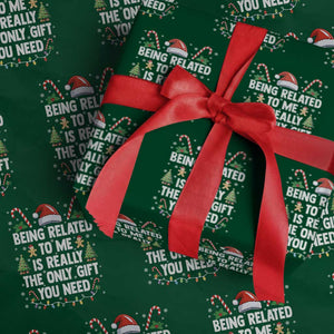 Funny Christmas Being Related To Me is Really The Only Gift You Need Wrapping Paper Roll TS11 Green Print Your Wear